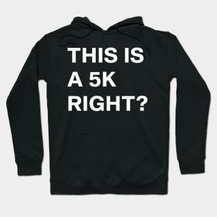 This Is A 5K, Right? Funny Saying Marathon Running Hoodie